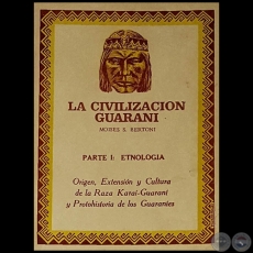 LA CIVILIZACIÓN GUARANÍ - PARTE I: ETNOLOGIA - Autor: MOISES S. BERTONI